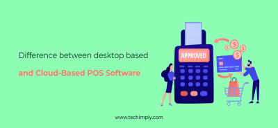 Difference Between Desktop Based and Cloud-Based POS Software |Techimpl